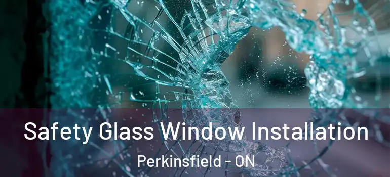  Safety Glass Window Installation Perkinsfield - ON
