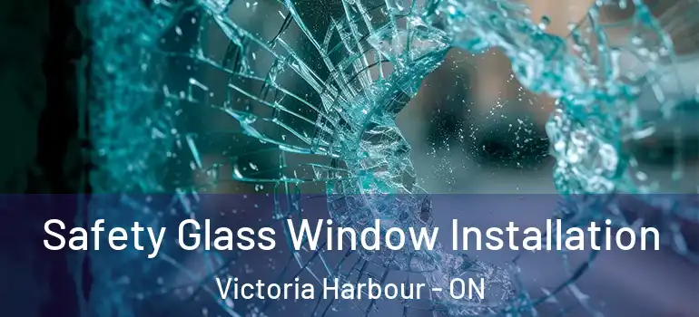  Safety Glass Window Installation Victoria Harbour - ON