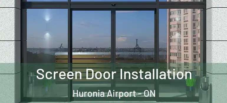  Screen Door Installation Huronia Airport - ON