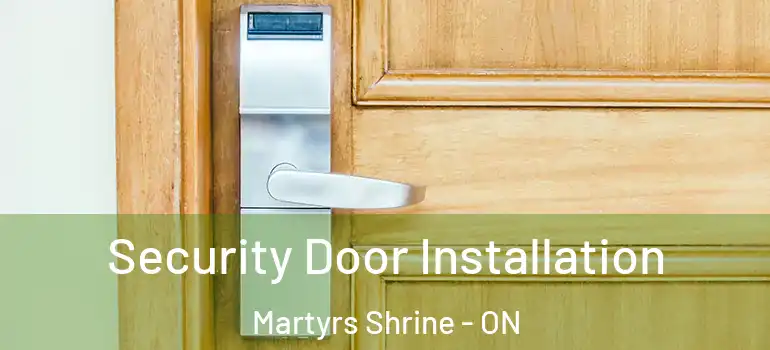  Security Door Installation Martyrs Shrine - ON