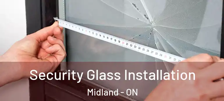  Security Glass Installation Midland - ON