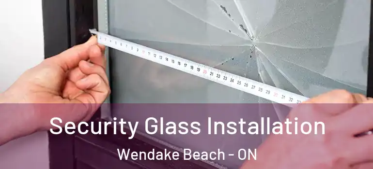  Security Glass Installation Wendake Beach - ON