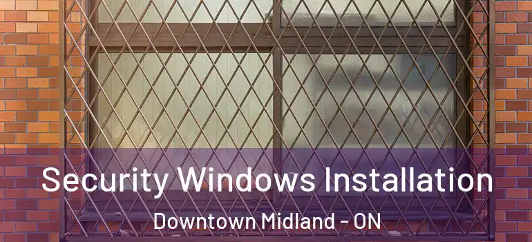  Security Windows Installation Downtown Midland - ON