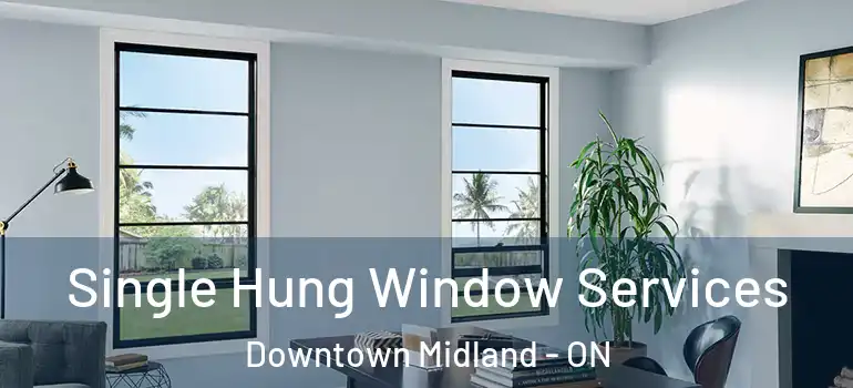  Single Hung Window Services Downtown Midland - ON