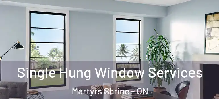  Single Hung Window Services Martyrs Shrine - ON