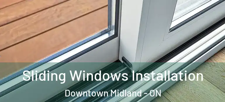  Sliding Windows Installation Downtown Midland - ON