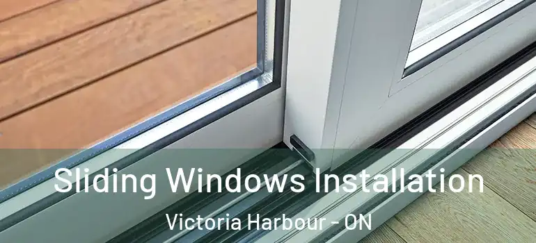  Sliding Windows Installation Victoria Harbour - ON