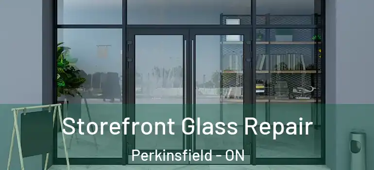 Storefront Glass Repair Perkinsfield - ON