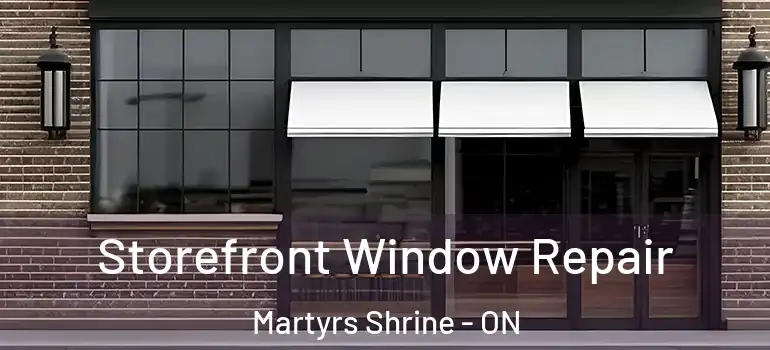  Storefront Window Repair Martyrs Shrine - ON