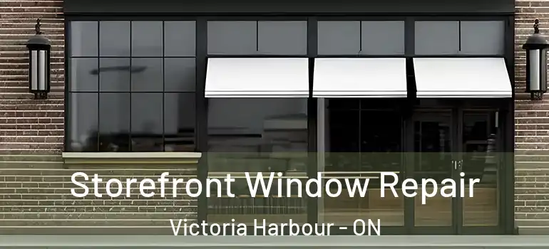  Storefront Window Repair Victoria Harbour - ON