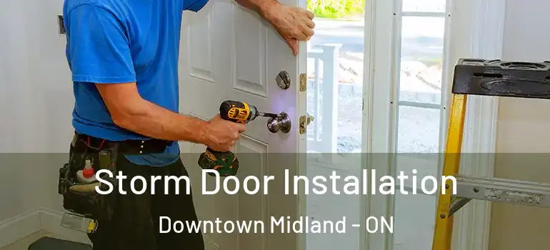  Storm Door Installation Downtown Midland - ON