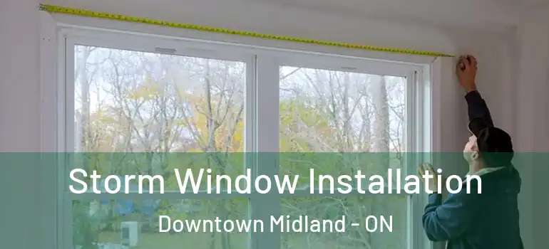  Storm Window Installation Downtown Midland - ON