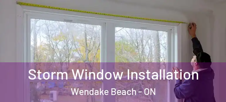  Storm Window Installation Wendake Beach - ON