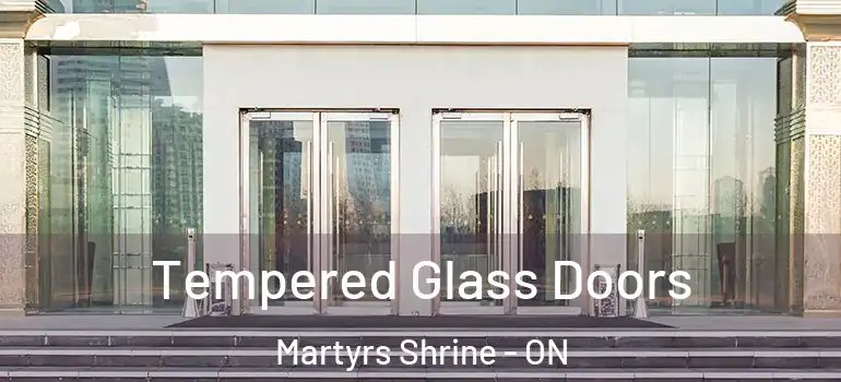  Tempered Glass Doors Martyrs Shrine - ON