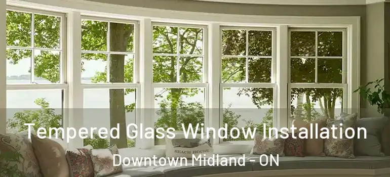  Tempered Glass Window Installation Downtown Midland - ON