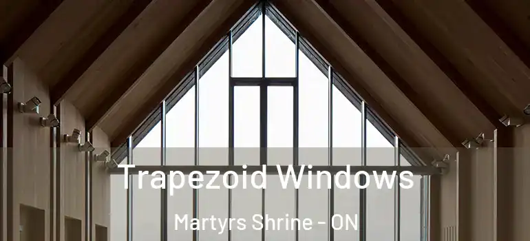  Trapezoid Windows Martyrs Shrine - ON