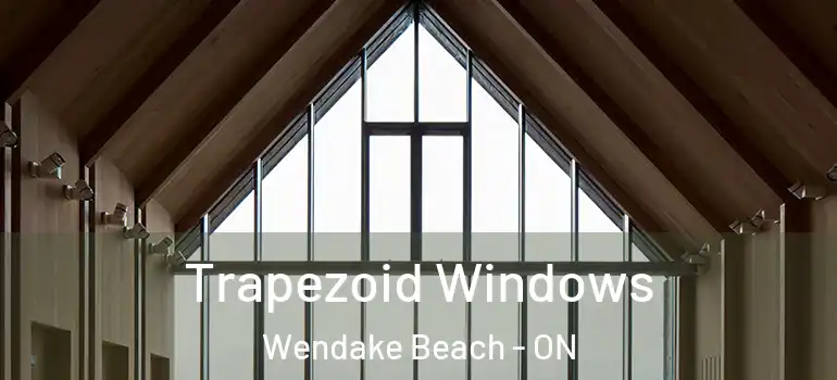  Trapezoid Windows Wendake Beach - ON