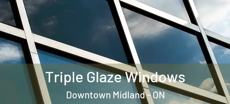  Triple Glaze Windows Downtown Midland - ON