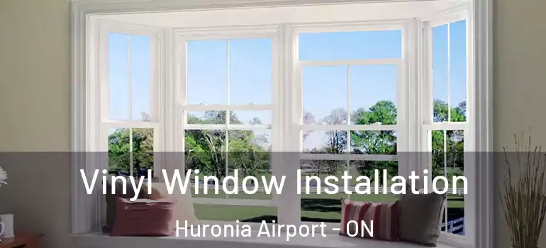  Vinyl Window Installation Huronia Airport - ON