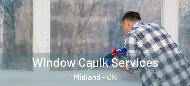  Window Caulk Services Midland - ON