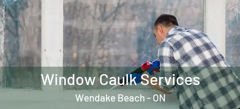  Window Caulk Services Wendake Beach - ON