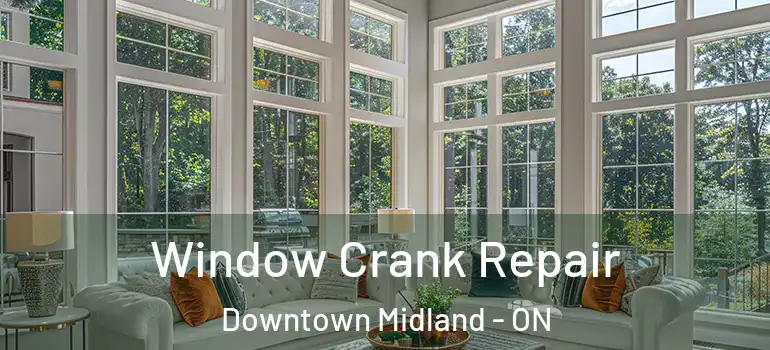  Window Crank Repair Downtown Midland - ON