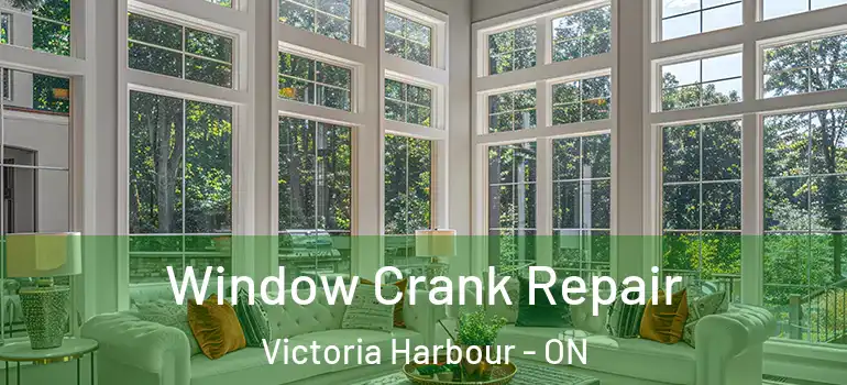  Window Crank Repair Victoria Harbour - ON