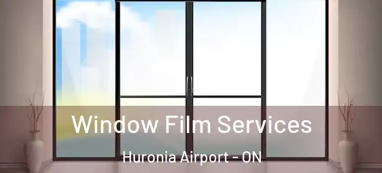  Window Film Services Huronia Airport - ON