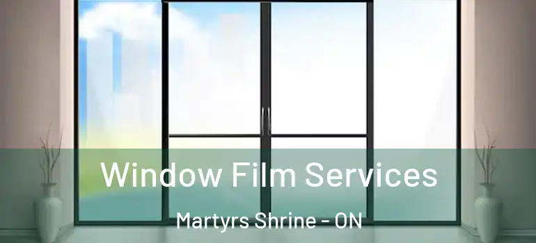  Window Film Services Martyrs Shrine - ON
