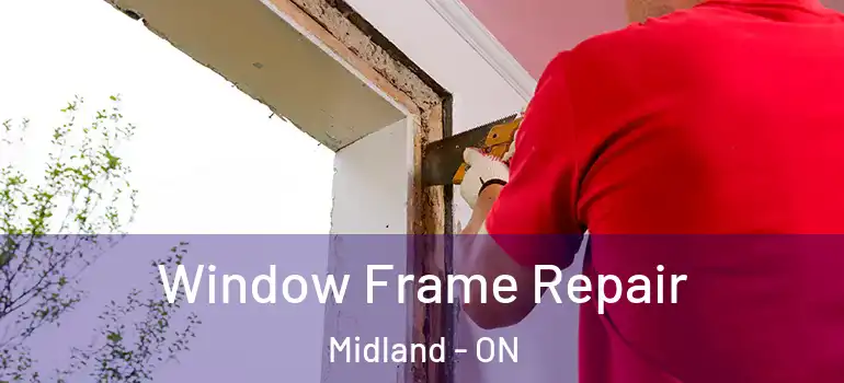  Window Frame Repair Midland - ON