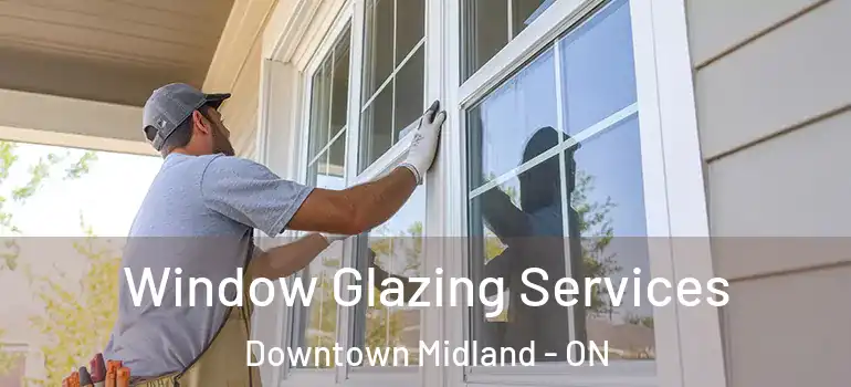  Window Glazing Services Downtown Midland - ON