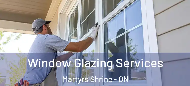  Window Glazing Services Martyrs Shrine - ON