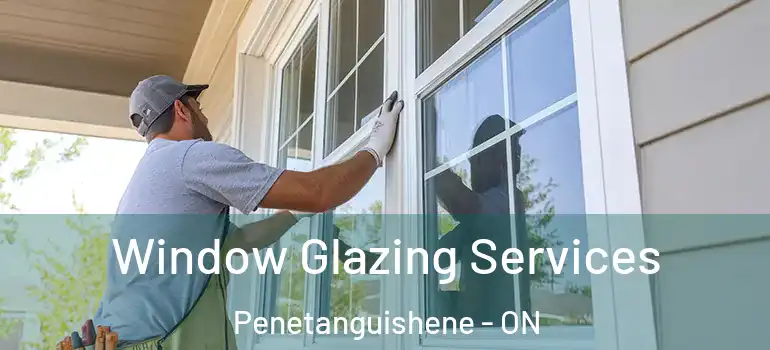  Window Glazing Services Penetanguishene - ON