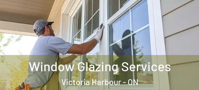  Window Glazing Services Victoria Harbour - ON