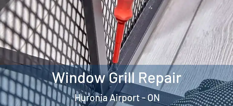  Window Grill Repair Huronia Airport - ON