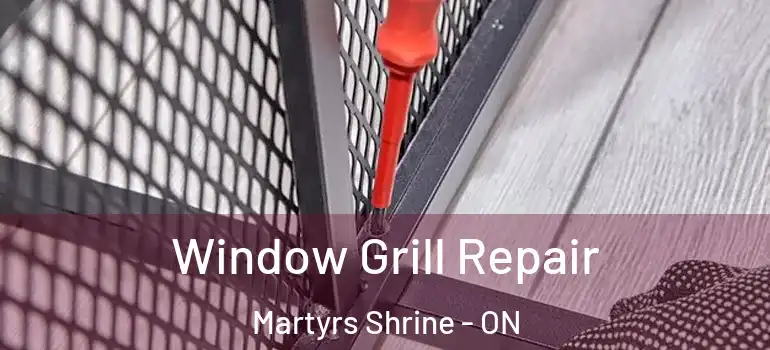  Window Grill Repair Martyrs Shrine - ON