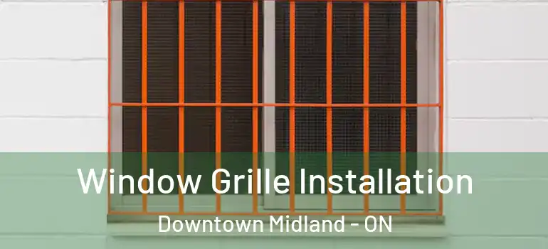  Window Grille Installation Downtown Midland - ON
