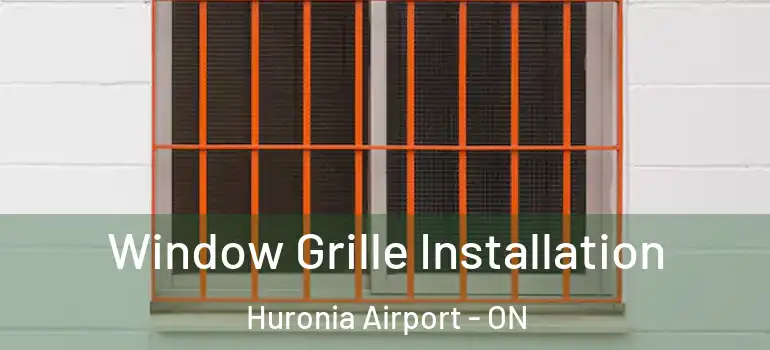  Window Grille Installation Huronia Airport - ON