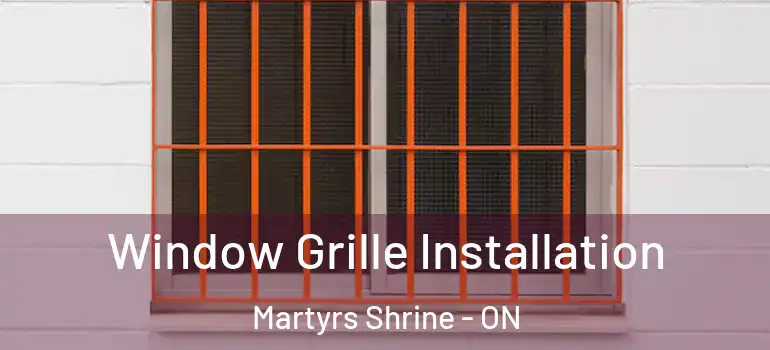  Window Grille Installation Martyrs Shrine - ON