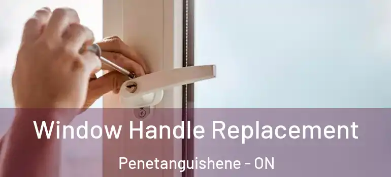  Window Handle Replacement Penetanguishene - ON