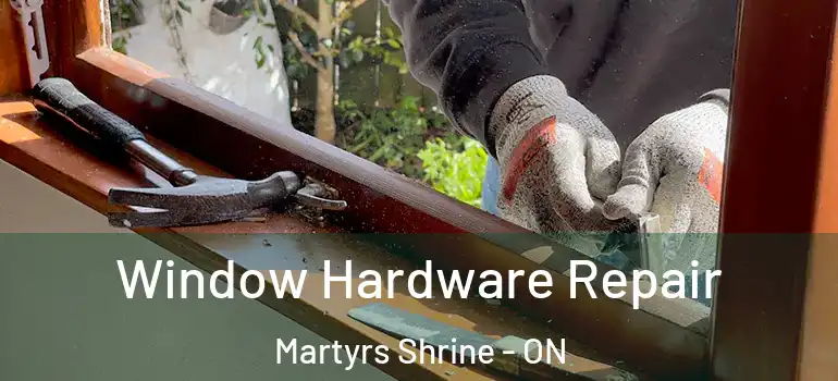  Window Hardware Repair Martyrs Shrine - ON