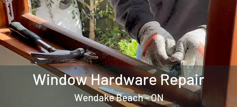  Window Hardware Repair Wendake Beach - ON