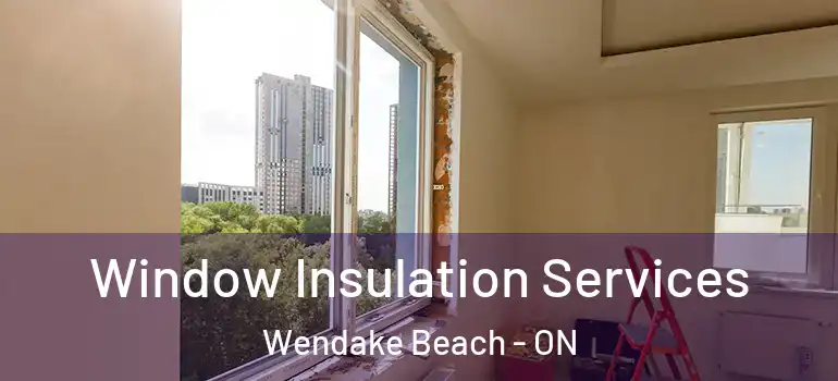  Window Insulation Services Wendake Beach - ON