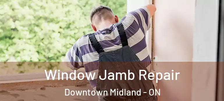  Window Jamb Repair Downtown Midland - ON
