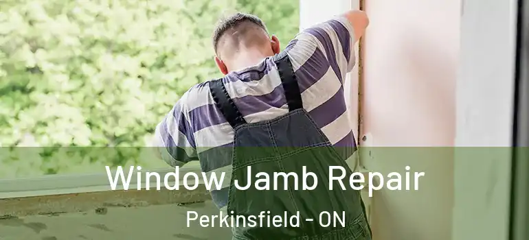  Window Jamb Repair Perkinsfield - ON