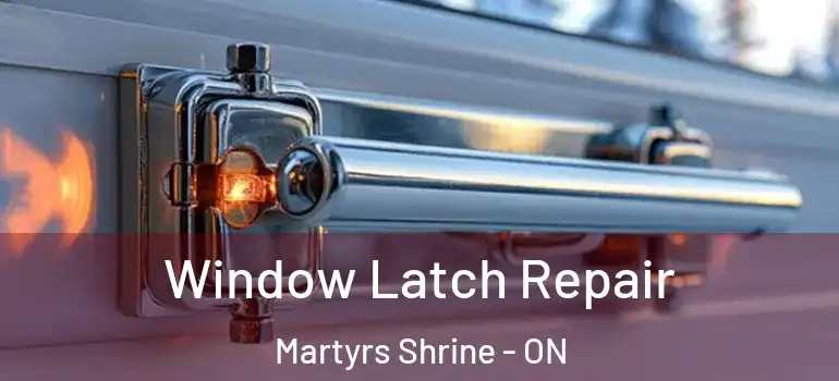  Window Latch Repair Martyrs Shrine - ON