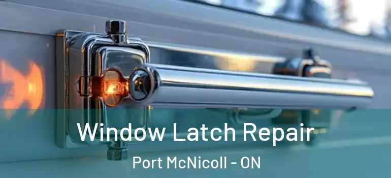  Window Latch Repair Port McNicoll - ON