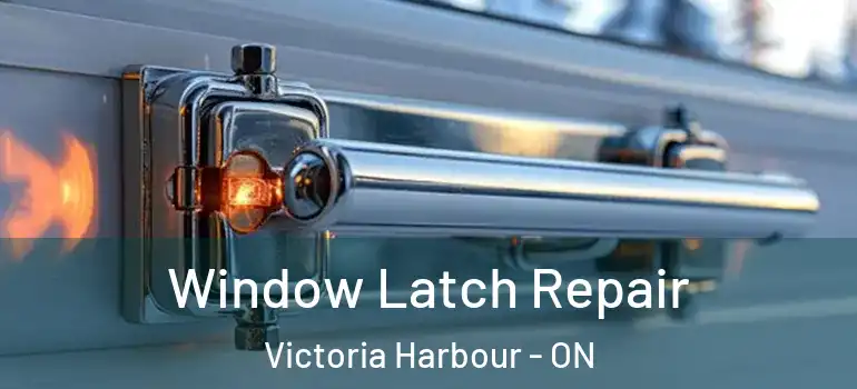  Window Latch Repair Victoria Harbour - ON