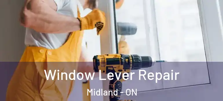  Window Lever Repair Midland - ON