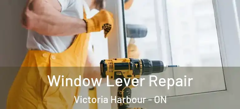  Window Lever Repair Victoria Harbour - ON